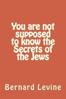 You are not supposed to know the secrets of the Jews 1500851752 Book Cover