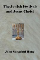 The Jewish Festivals and Jesus Christ 160947029X Book Cover