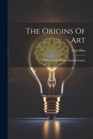 The Origins Of Art: A Psychological & Sociological Inquiry 1021852872 Book Cover