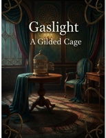 Gaslight A Gilded Cage B0HGBWPBC4 Book Cover
