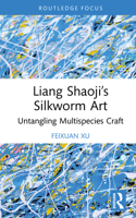 Liang Shaoji’s Silkworm Art: Untangling Multispecies Craft (Multispecies Anthropology) 1032914599 Book Cover
