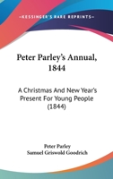 Peter Parley's Annual, 1844: A Christmas And New Year's Present For Young People 1164939289 Book Cover