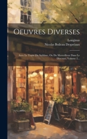 Oeuvres Diverses: Avec Le Traité Du Sublime, Ou Du Merveilleux Dans Le Discours, Volume 2... (French Edition) B0CMDHV9H5 Book Cover