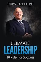 Ultimate Leadership: 10 Rules for Success 1530745683 Book Cover