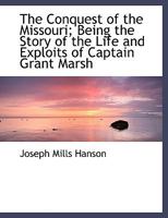 The Conquest of the Missouri; Being the Story of the Life and Exploits of Captain Grant Marsh 1116271664 Book Cover