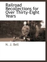 Railroad Recollections for Over Thirty-Eight Years 101912864X Book Cover