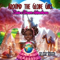 Around The Globe Girl: Zoeie's Dream Adventures B0DSWBYZZR Book Cover