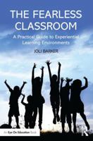 The Fearless Classroom: A Practical Guide to Experiential Learning Environments 1138802867 Book Cover