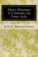 Mary Broome: A Comedy in Four Acts 1548065935 Book Cover