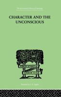 Character and the Unconscious: A Critical Exposition of the Psychology of Freud and Jung 1138875724 Book Cover