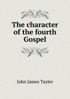The Character of the Fourth Gospel 5518656173 Book Cover