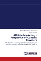 Affiliate Marketing Perspective Of Content Providers: What Are The Advantages Of Affiliate Marketing For Content Providers And When They Decide To Use It 3838311841 Book Cover