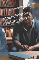Masculinismo metamoderno (Hacia un masculinismo integral) (Spanish Edition) 6280186040 Book Cover