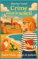 Crime sous le soleil Tome 4 : Saint-Malo, plage et poison: Marina mène l’enquête avec son flair, son chat Sésame… et une bonne dose de tisanes corsées. (French Edition) B0FHPYR25G Book Cover