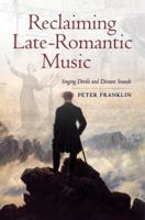 Reclaiming Late-Romantic Music: Singing Devils and Distant Sounds 0520280393 Book Cover