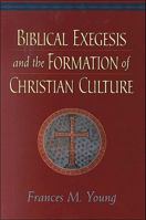 Biblical Exegesis and the Formation of Christian Culture 0801048168 Book Cover