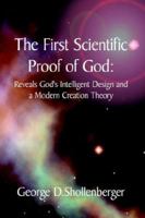 The First Scientific Proof of God: Reveals God's Intelligent Design and a Modern Creation Theory 1425932800 Book Cover