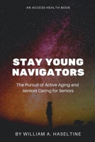 Stay Young Navigators: Seniors Caring For Seniors and The Pursuit Of Active Aging 1679983466 Book Cover