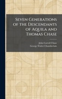 Seven Generations of the Descendants of Aquila and Thomas Chase 102597994X Book Cover