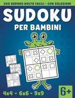 Sudoku per Bambini: 200 Sudoku 4x4 - 6x6 - 9x9 Molto Facili Et� 6+ con Soluzioni B0875Z3M2Y Book Cover