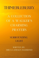 THIMEBLEBERRY A COLLECTION OF A WALKER'S CHARMING PRAYERS: SURROUNDING LIGHT B0F38477TW Book Cover