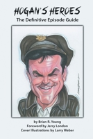 Hogan’s Heroes: The Definitive Episode Guide 1629338362 Book Cover