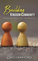 Building Kingdom Community: Preparing Hearts For The Mission 1796785318 Book Cover