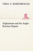 Afghanistan and the Anglo-Russian Dispute: An Account of Russia's Advance Toward India 9389539269 Book Cover