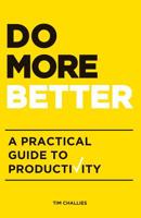 Do More Better: A Practical Guide to Productivity 1941114172 Book Cover