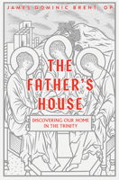 The Father's House: Discovering Our Home in the Trinity 0819827592 Book Cover