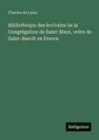 Bibliothèque des écrivains de la Congrégation de Saint-Maur, ordre de Saint-Benoît en France (French Edition) 3388789630 Book Cover