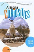 Arizona Curiosities, 2nd: Quirky Characters, Roadside Oddities & Other Offbeat Stuff (Curiosities Series) 0762741147 Book Cover