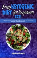 Easy Ketogenic Diet for Beginners 2021: Healthy and Easy Time-Saving Recipes to Boost Your Metabolism and Lose Weight Permanently 1914354222 Book Cover