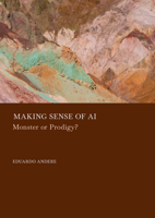 Making Sense of AI: Monster or Prodigy? 1837115621 Book Cover