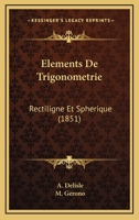 Elements De Trigonometrie: Rectiligne Et Spherique (1851) 1160776369 Book Cover