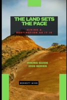THE LAND SETS THE PACE: Hiking a Destination as It Is B0GJPDQF99 Book Cover