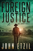 Foreign Justice - Vigilante Justice Thriller Series 4, with Jack Lamburt B09FRZXR1D Book Cover