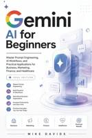 Gemini AI for Beginners 2026: Master Prompt Engineering, AI Workflows, and Practical Applications for Business, Marketing, Finance, and Healthcare (Google Guides) B0H7KXNQPM Book Cover