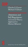 Attention and Self-Regulation: A Control-Theory Approach to Human Behavior 1461258898 Book Cover
