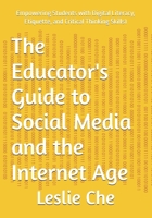 The Educator's Guide to Social Media and the Internet Age: Empowering Students with Digital Literacy, Etiquette, and Critical Thinking Skills1 (The Digital Wellbeing & Safety Series) B0DJ77X1R7 Book Cover