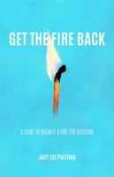 Get The Fire Back: A guide to reignite a fire for devotion 1737202220 Book Cover