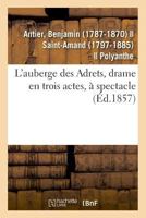 L'Auberge Des Adrets; Drame En Trois Actes, � Spectacle 2013596707 Book Cover