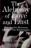 Alchemy of Love and Lust: How Our Sex Hormones Influence Our Relationships 0671004441 Book Cover