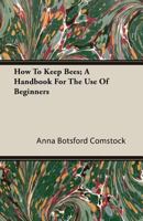 How To Keep Bees: A Handbook for Beginners in Bee-Keeping 1541351746 Book Cover