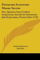 Poetarum Scotorum Musae Sacrae: Sive, Quatuor Sacri Codicis Scriptorum, Davidis Et Solomonis, Jobi Et Jeremiae, Poetici Libri 1104457814 Book Cover