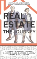 Real Estate: The Journey: The Tales and Adventures of Canada's Real estate Investors B0BR9CB2MY Book Cover