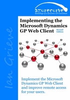 Implementing the Microsoft Dynamics GP Web Client (Second Edition) 0993055605 Book Cover