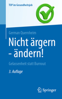 Nicht ärgern - ändern!: Gelassenheit statt Burnout (Top im Gesundheitsjob) (German Edition) 3662732548 Book Cover
