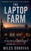 The Laptop Farm: The True Story of an American Housewife, a Secret Chinese Border City, and the Scheme That Armed North Korea B0GYS8SCF3 Book Cover