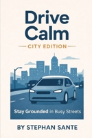 Drive Calm: City Edition: Stay Grounded in Busy Streets B0H72BB9B1 Book Cover